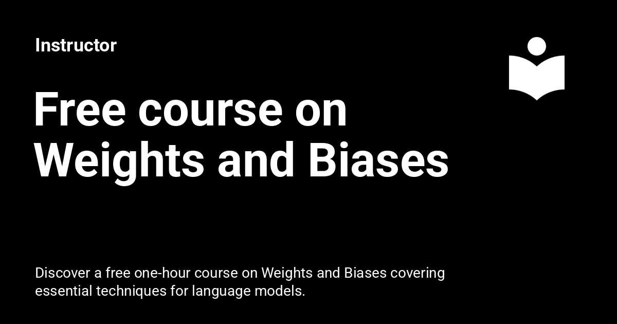 Free course on Weights and Biases Instructor Free course on Weights and Biases Instructor
