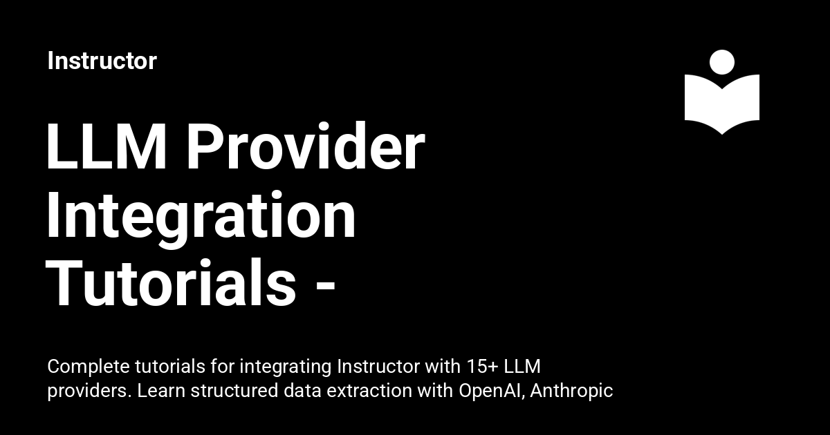 Llm provider integration tutorials instructor instructor