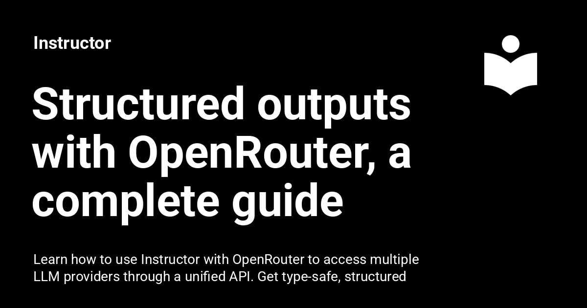Structured outputs with OpenRouter, a complete guide with instructor ...